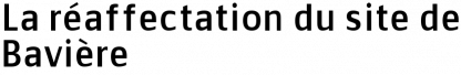 La réaffectation du site de Bavière